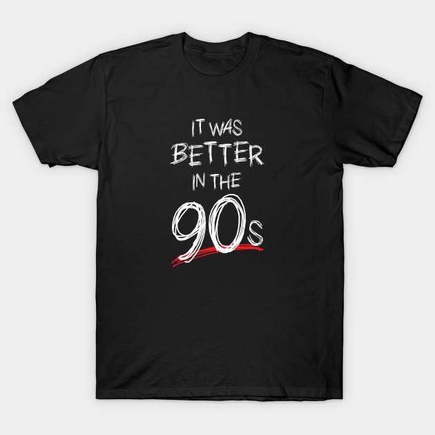 It Was Better in the 90s T-Shirt by Heel Shirts